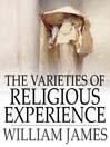 The Varieties of Religious Experience (eBook): A Study In Human Nature